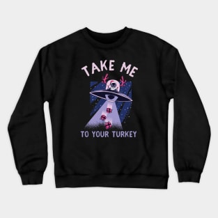 Take me to your Turkey Crewneck Sweatshirt
